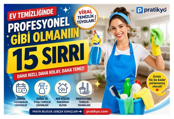 Ev Temizliğinde Profesyonel Gibi Olmanın 15 Sırrı