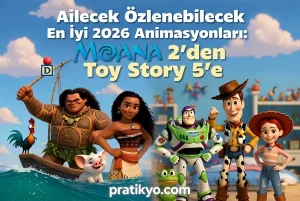 Ailecek İzlenebilecek En İyi 2026 Animasyonları: Moana 2’den Toy Story 5’e
