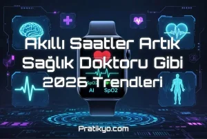 Akıllı Saatler Artık Sağlık Doktoru Gibi: 2026 Trendleri