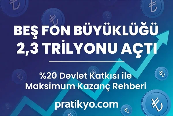 BES Devlet Katkısı %20 Oldu (2026): Fon Büyüklüğü 2,3 Trilyon TL ve Kazanç Rehberi