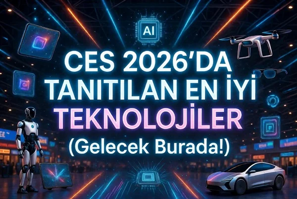 CES 2026’da Tanıtılan En İyi Teknolojiler (Gelecek Burada!)