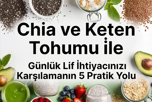 Chia ve Keten Tohumu ile Günlük Lif İhtiyacınızı Karşılamanın 5 Pratik Yolu