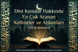 Dini Konular Hakkında En Çok Aranan Kelimeler ve Anlamları
