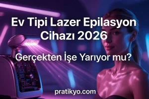 Ev Tipi Lazer Epilasyon Cihazı 2026: Gerçekten İşe Yarıyor mu? (Detaylı Rehber)