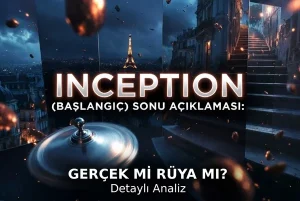 Inception Sonu Açıklaması: Topaç Gerçeği Ne Anlatıyor? Detaylı Analiz