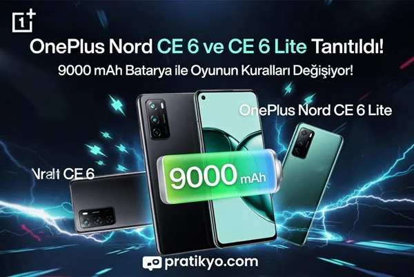 OnePlus Nord CE 6 ve CE 6 Lite Tanıtıldı: 9000 mAh Batarya ile Oyunun Kuralları Değişiyor!