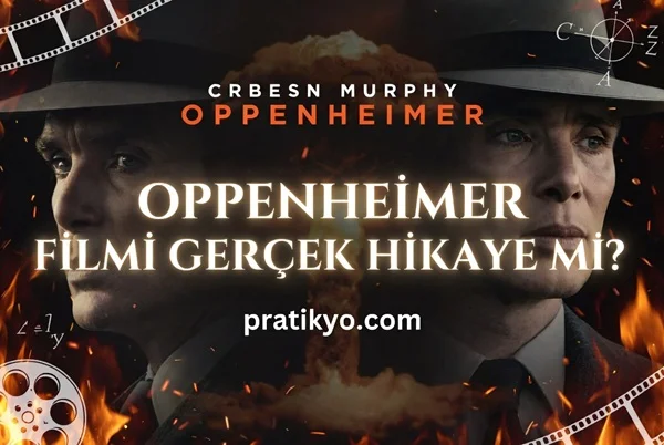 Oppenheimer Filmi Gerçek Hikaye mi? (Detaylı Analiz ve Gerçekler)