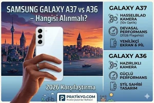 Samsung Galaxy A37 vs A36 – Hangisi Alınmalı? 2026 Karşılaştırma