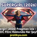 Supergirl (2026) Fragman İzle – Yeni DC Filmi Hakkında Her Şey!