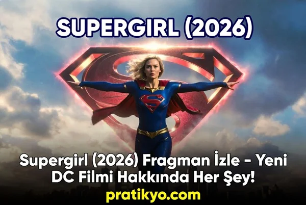 Supergirl (2026) Fragman İzle – Yeni DC Filmi Hakkında Her Şey!