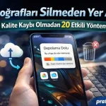 Telefon Hafızası Nasıl Boşaltılır? (Kalite Kaybı Olmadan 20 Yöntem)