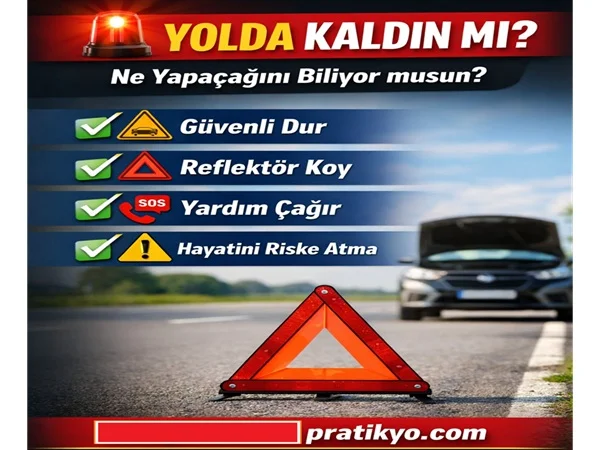 Yolda Araba Bozulursa Ne Yapılır? (2026 Güncel Güvenli Rehber)