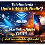 Telefonlarda Uydu İnterneti Nedir? (2026 Starlink & Apple Yarışı Detaylı Rehber)