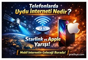 Telefonlarda Uydu İnterneti Nedir? (2026 Starlink & Apple Yarışı Detaylı Rehber)