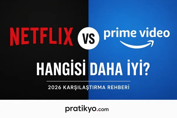 Netflix vs Amazon Prime: Hangisi Daha İyi? (2026 Karşılaştırma Rehberi)