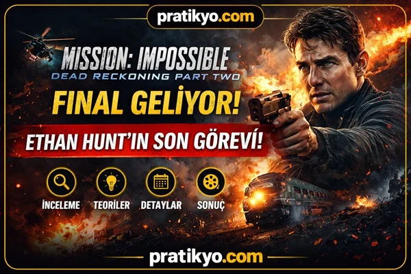 Mission Impossible Final Geliyor: Ethan Hunt’ın Son Görevi!