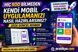 Kod Bilmeden Mobil Uygulama Yapma (2026) – Baştan Sona Rehber