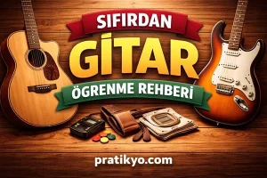 Sıfırdan Gitar Öğrenme Rehberi (2026) | İlk Gitarınızı Almadan Önce Bilmeniz Gerekenler