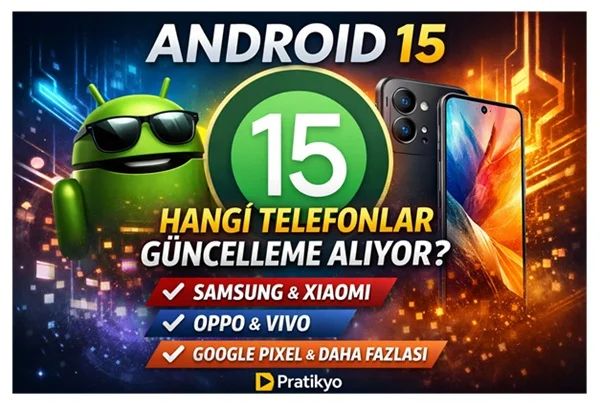 Android 15 Güncellemesi Alan Telefonlar (2026 Tam Liste) – Hangi Model Ne Zaman Alacak?