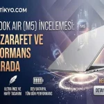 MacBook Air (M5) İncelemesi: Güç, Zarafet ve Performans Bir Arada