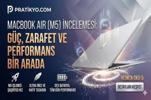 MacBook Air (M5) İncelemesi: Güç, Zarafet ve Performans Bir Arada