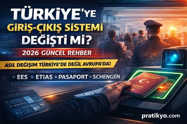 Türkiye’ye Giriş-Çıkış Sistemi Değişti mi? (2026 Güncel Rehber)