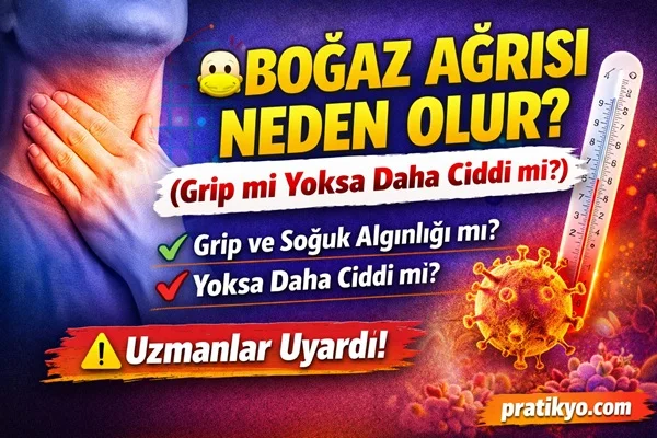 Boğaz Ağrısı Neden Olur? (Grip mi Yoksa Daha Ciddi mi?)
