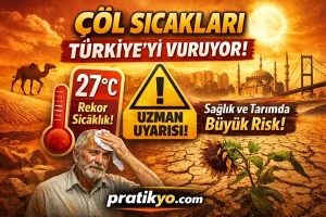 Çöl Sıcakları Türkiye’yi Vuruyor: 27 Derece Alarmı, Uzmanlardan Kritik Uyarı