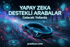 Yapay Zeka Destekli Arabalar: Gelecek Yollarda (2026 Rehberi)