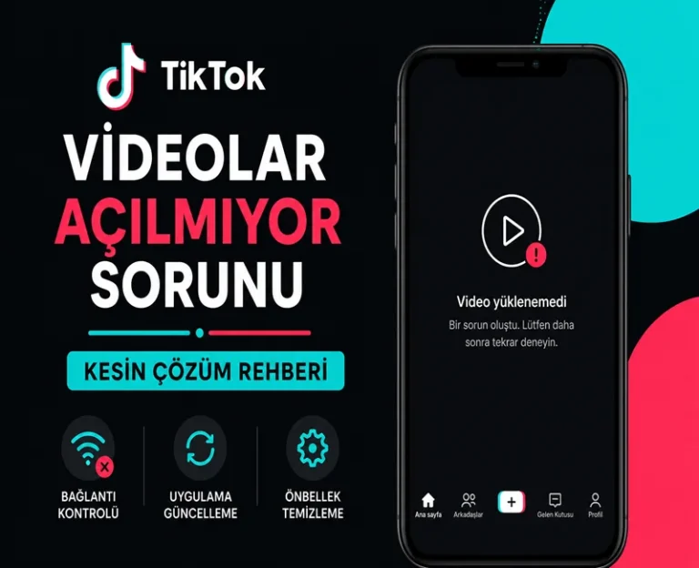 TikTok Videolar Açılmıyor Sorunu (Kesin Çözüm Rehberi)