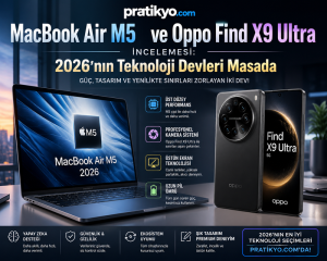 MacBook Air M5 ve Oppo Find X9 Ultra İncelemesi: 2026’nın Teknoloji Devleri Masada