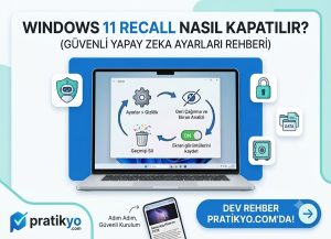 Windows 11 Yeni Recall Özelliği Nasıl Kapatılır? Güvenli Yapay Zeka Ayarları Rehberi